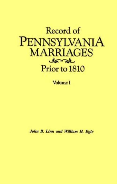 Record of Pennsylvania Marriages Prior to 1810 Vol 1 & 2 by John Linn, William Egle
