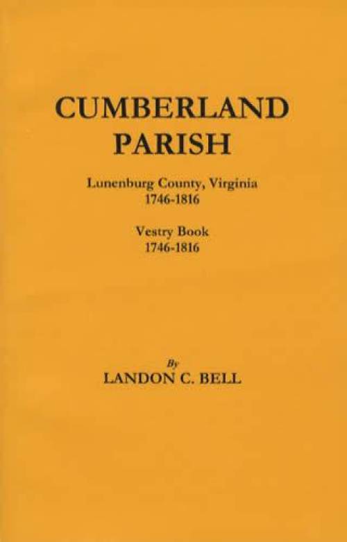 Cumberland Parish: Lunenburg County, Virginia 1746-1816 Vestry Book by Landon Bell