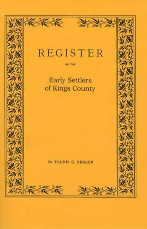 Register of the Early Settlers of Kings County (Long Island New York) by Teunis Bergen