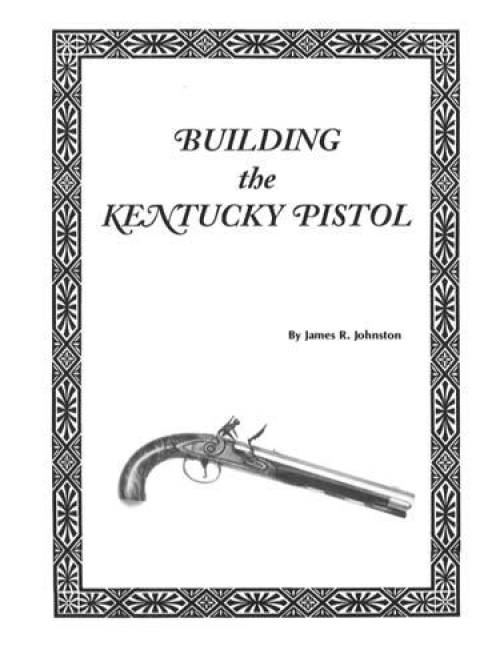Building the Kentucky Pistol by James R Johnston