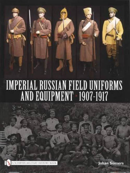 Imperial Russian Field Uniforms and Equipment, 1907-1917 by Johan Somers
