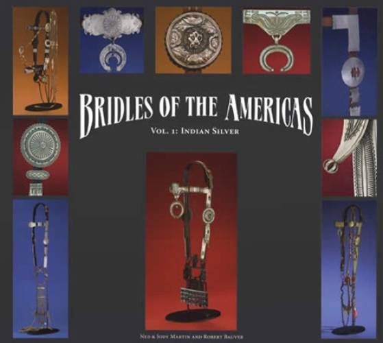 Bridles of the Americas, Vol 1: Indian Silver by Ned & Jody Martin, Robert Bauver