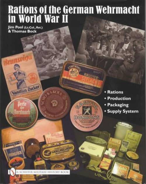 Rations of the German Wehrmacht (Armed Forces) in WWII by Jim Pool, Thomas Bock