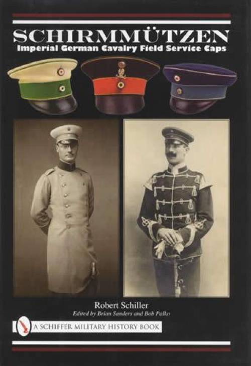 Schirmmutzen: Imperial German Cavalry Field Service Caps by Robert Schiller