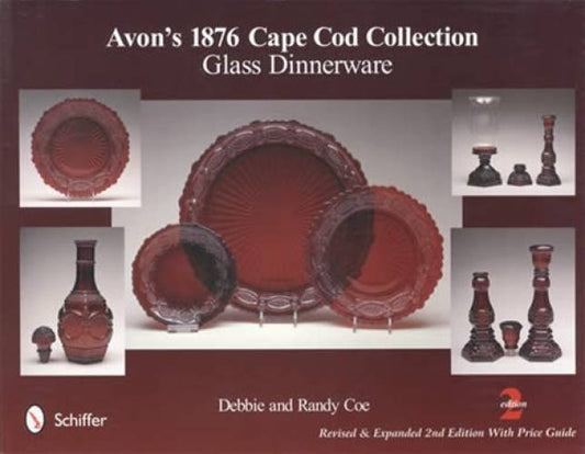 Avon's 1876 Cape Cod Collection Glass Dinnerware, 2nd Ed by Debbie & Randy Coe