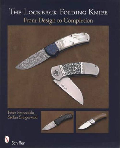 The Lockback Folding Knife: From Design to Completion by Peter Fronteddu, Stefan Steigerwald