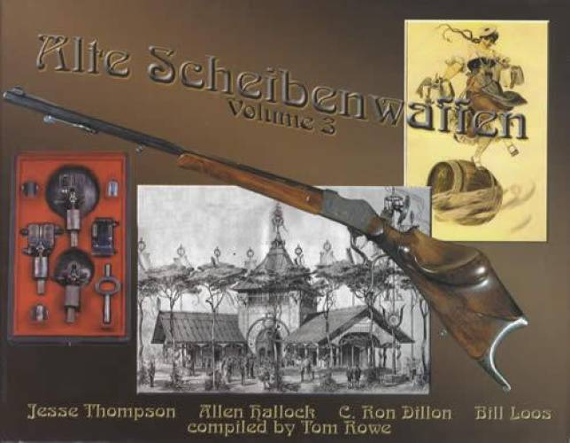Alte Scheibenwaffen Volume 3 (German Firearms 1860-1940) by Thompson, Dillon, Hallock, Loos, Rowe