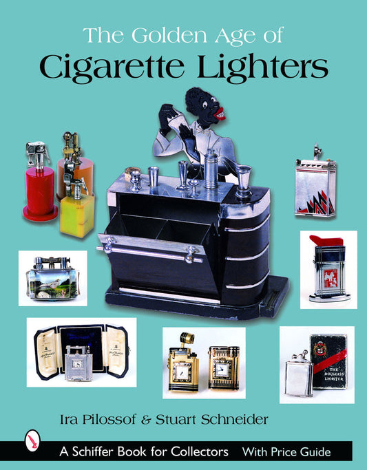 The Golden Age of Cigarette Lighters by Ira Pilossof, Stuart Schneider