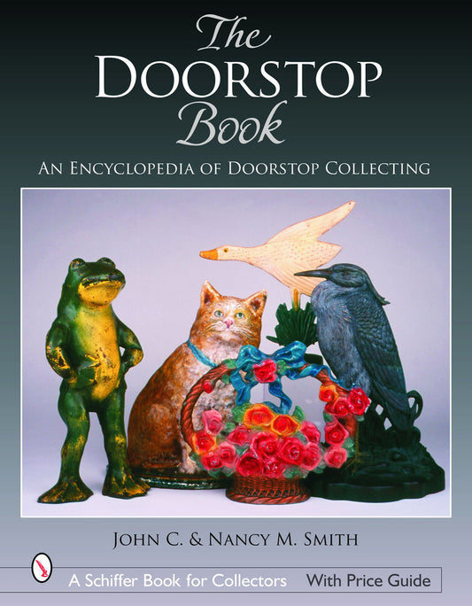 The Doorstop Book: Antique Cast Iron Doorstops by John & Nancy Smith