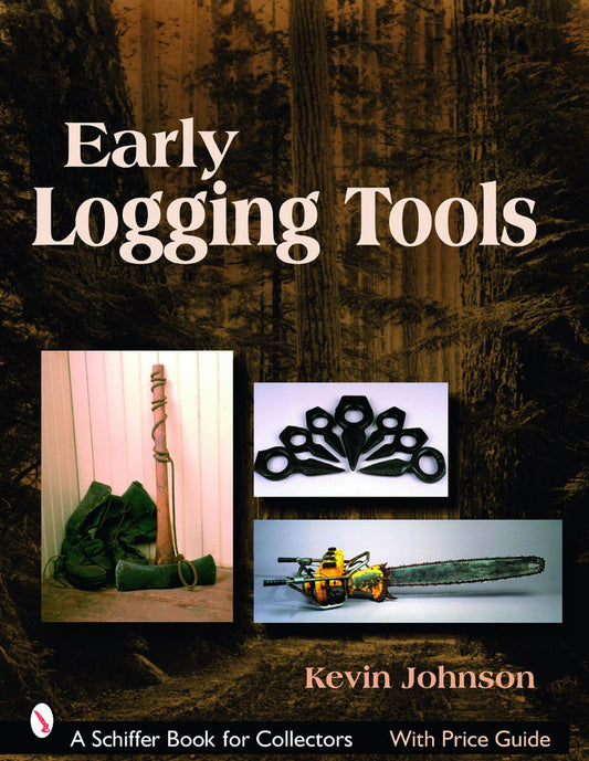 Early Logging Tools by Kevin Johnson
