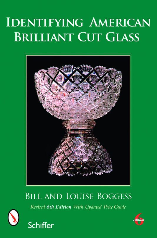 Identifying American Brilliant Cut Glass, 6th Edition by Bill & Louis Boggess