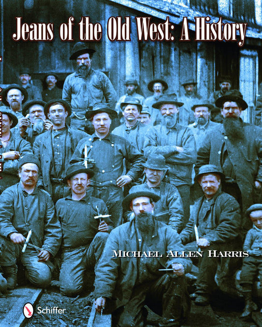Jeans of the Old West: A History (Levi Strauss & Other Early Makers) by Michael Allen Harris