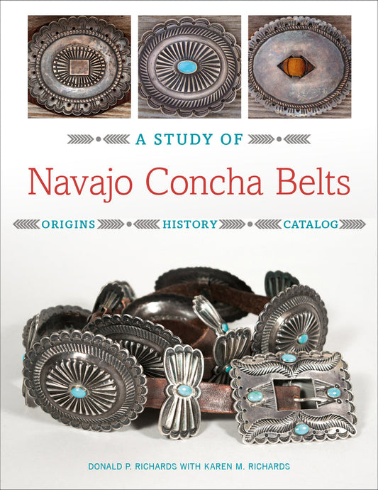 A Study of Navajo Concha Belts: Origins, History, Catalog by Donald Richards, Karen Richards
