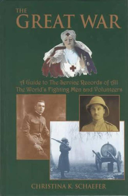 The Great War: A Guide to the Service Records of All The World's Fighting Men and Volunteers (Genealogy - Military Records) by Chrsitina K. Schaefer