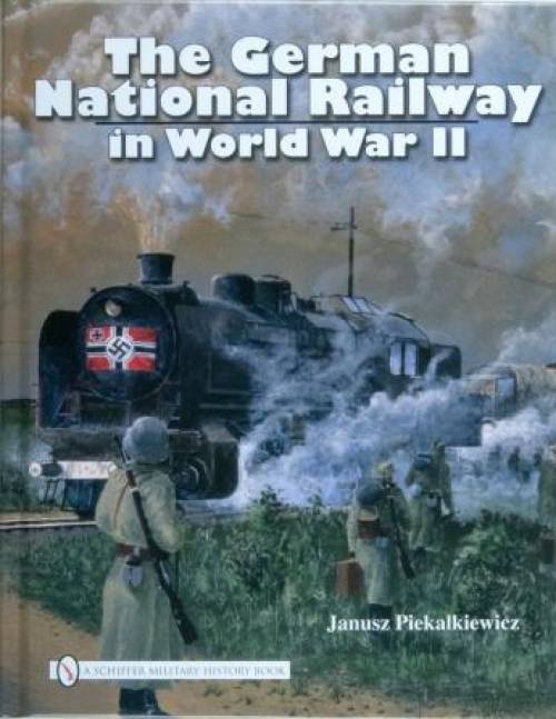 The German National Railway in World War II by Janusz Piekalkiewicz