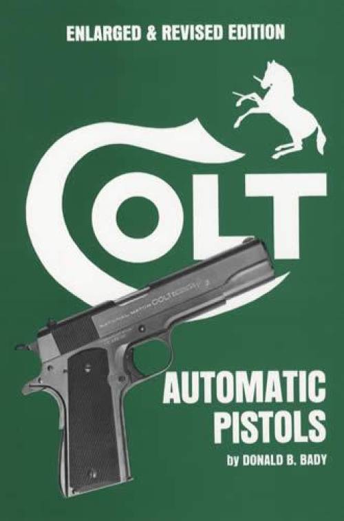 Colt Automatic Pistols by Donald B. Bady