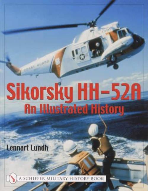 Sikorsky HH-52A: An Illustrated History by Lennart Lundh