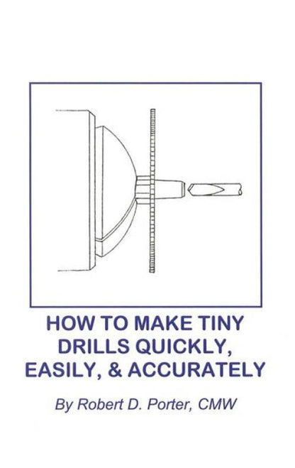 How to Make Tiny Drills Quickly, Easily, & Accurately by Robert Porter