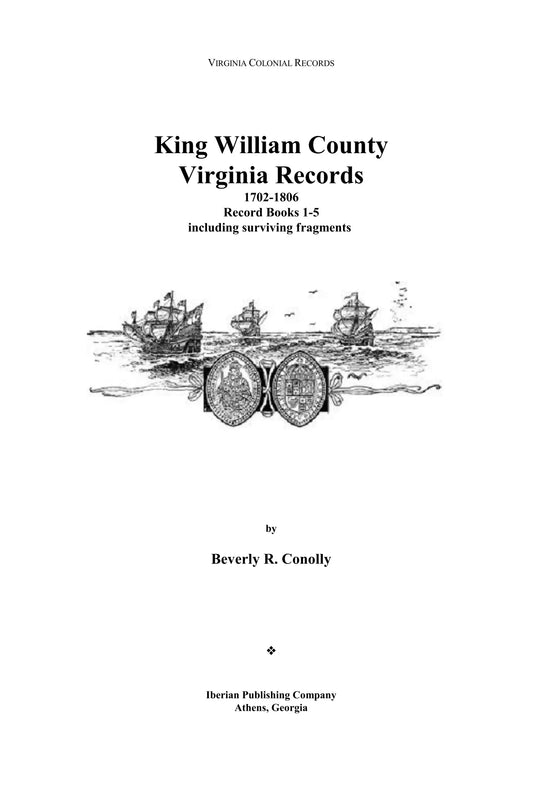 King William County, Virginia Records, 1702-1806: Record Books 1-5 including surviving fragments