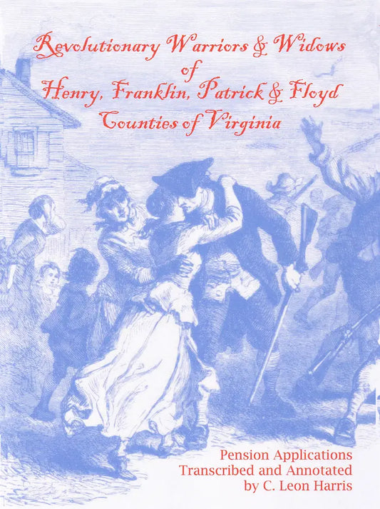 Revolutionary Warriors and Widows of Henry, Franklin, Patrick & Floyd Counties of Virginia