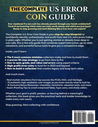 The Complete US Error Coin Guide: A Proven 10-Step System with Expert Strategies to Identify & Authenticate Rare Mint Errors, Avoid Mistakes, Spot Profitable Finds, & Stay Updated with New Discoveries