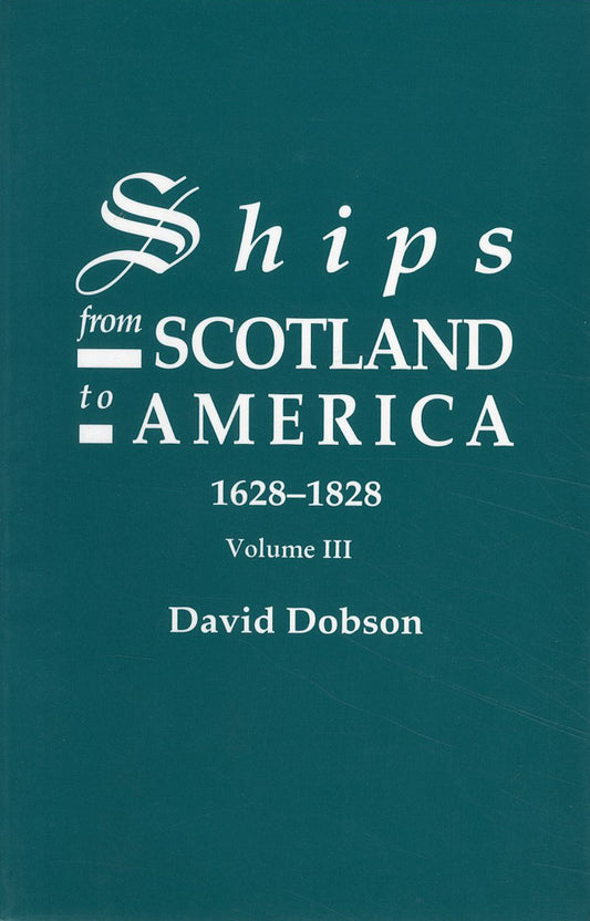 Ships from Scotland to America 1628-1828 Vol 3 (Genealogy) by David Dobson