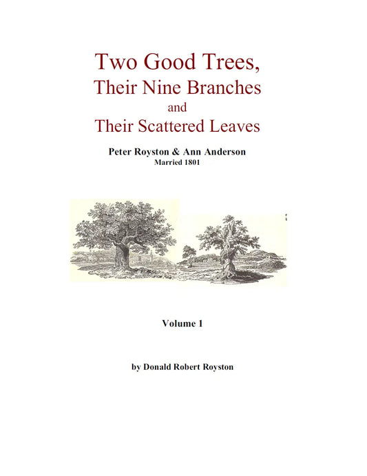 Two Good Trees, Their Nine Branches and Their Scattered Leaves: Descendants of Peter Royston & Ann Anderson